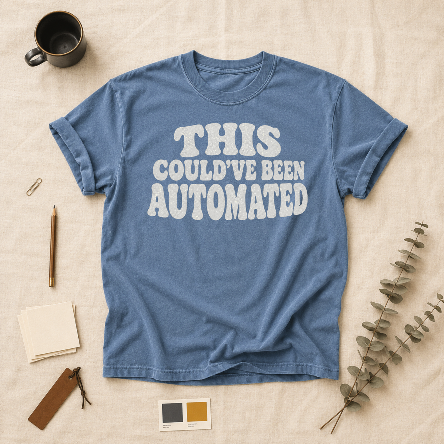 Could have been automated t-shirt