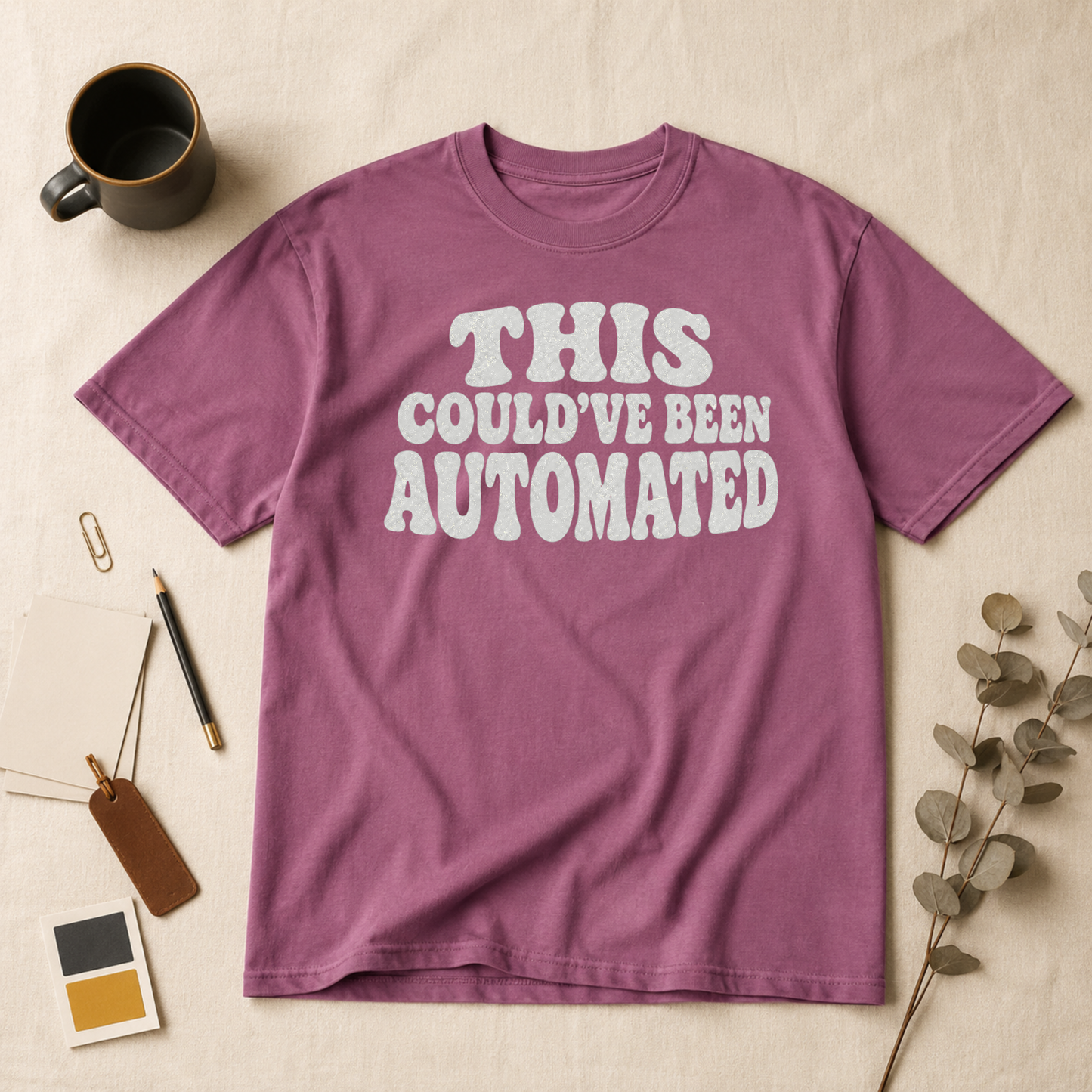 Could have been automated t-shirt