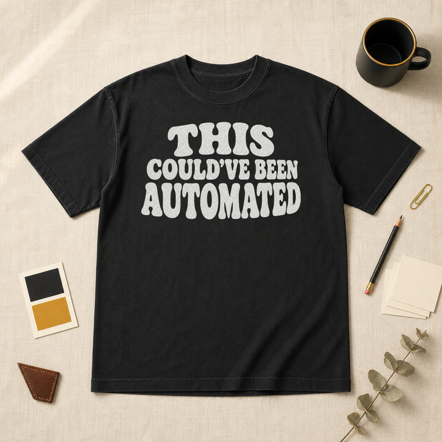 Could have been automated t-shirt