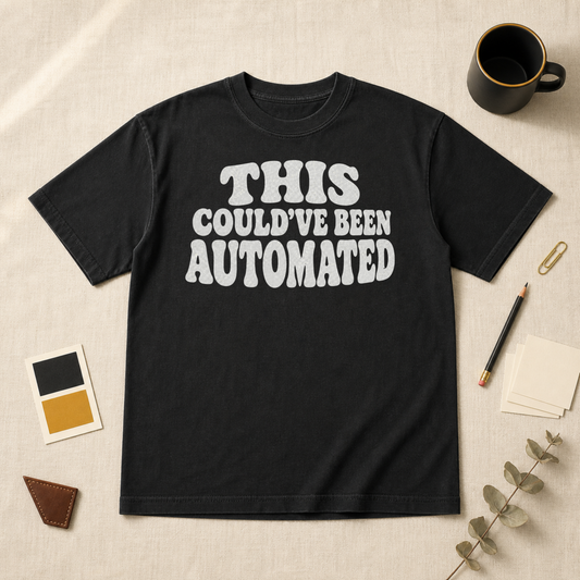Could have been automated t-shirt